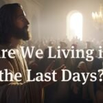 Are We Living in the Last Days?